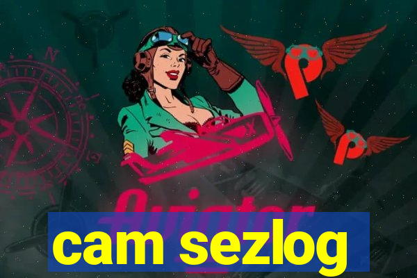 cam sezlog